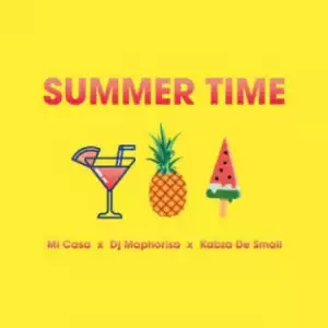 Mi Casa - Summer Time ft. DJ Maphorisa & Kabza De Small